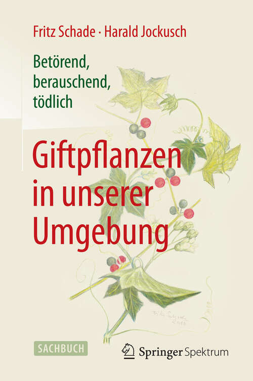 Book cover of Betörend, berauschend, tödlich - Giftpflanzen in unserer Umgebung (1. Aufl. 2016)