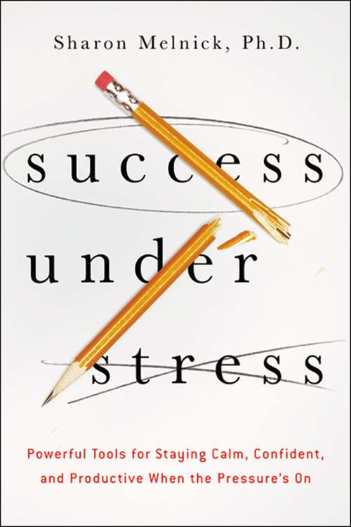 Book cover of Success Under Stress: Powerful Tools for Staying Calm, Confident, and Productive When the Pressure's On