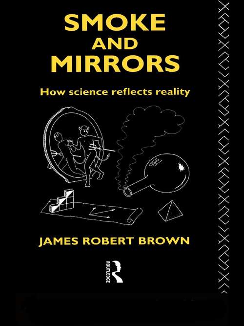 Smoke and Mirrors: How Science Reflects Reality (Philosophical Issues in Science)