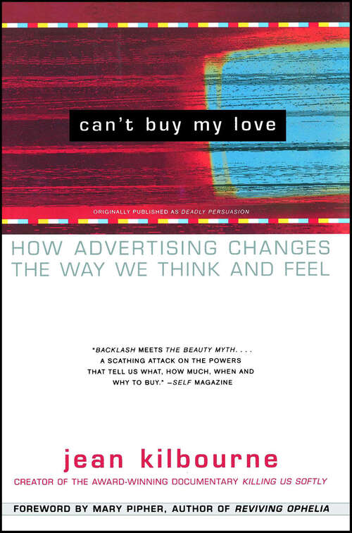 Book cover of Can't Buy My Love: How Advertising Changes the Way We Think and Feel