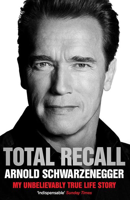 Book cover of Total Recall: My Unbelievably True Life Story