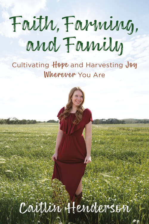 Book cover of Faith, Farming, and Family: Cultivating Hope and Harvesting Joy Wherever You Are