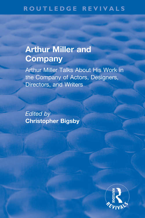 Book cover of Routledge Revivals: Arthur Miller Talks About His Work in the Company of Actors, Designers, Directors, and Writers (Routledge Revivals)