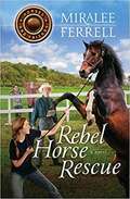 Rebel Horse Rescue: Horses and Friends