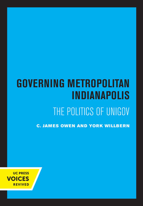 Book cover of Governing Metropolitan Indianapolis: The Politics of Unigov (Lane Studies in Regional Government)