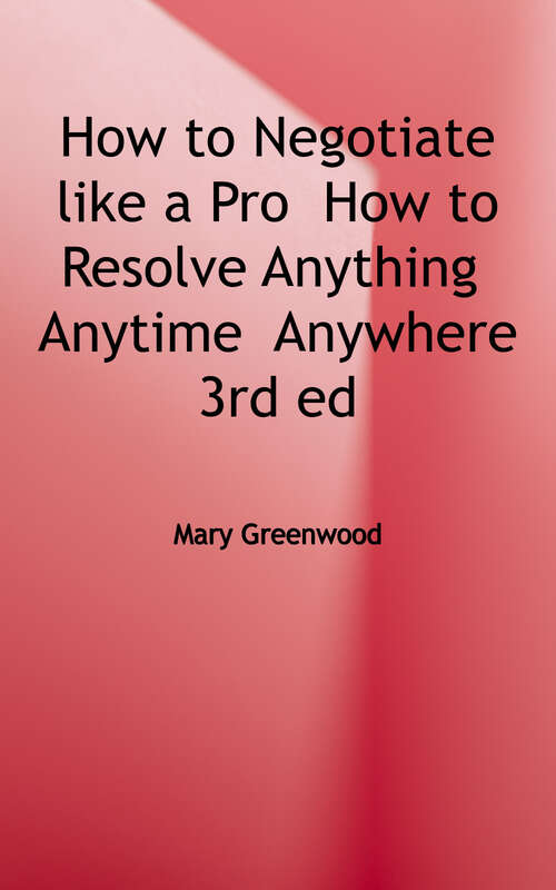 Book cover of How to Negotiate Like a Pro: How to Resolve Anything, Anytime, Anywhere (Third Edition)