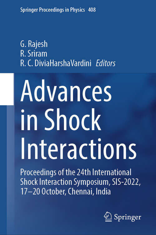 Book cover of Advances in Shock Interactions: Proceedings of the 24th International Shock Interaction Symposium, SIS-2022, 17-20 October, Chennai, India (Springer Proceedings in Physics #408)