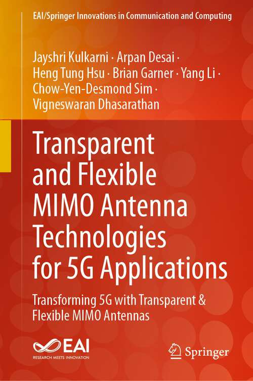 Book cover of Transparent and Flexible MIMO Antenna Technologies for 5G Applications: Transforming 5G with Transparent & Flexible MIMO Antennas (1st ed. 2024) (EAI/Springer Innovations in Communication and Computing)