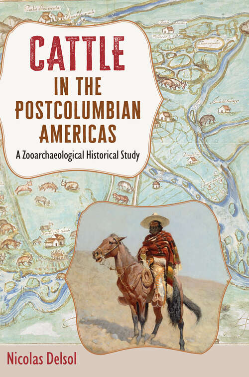 Book cover of Cattle in the Postcolumbian Americas: A Zooarchaeological Historical Study