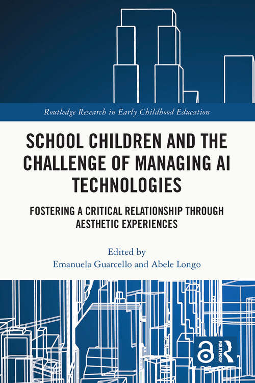 Book cover of School Children and the Challenge of Managing AI Technologies: Fostering a Critical Relationship through Aesthetic Experiences (1) (Routledge Research in Early Childhood Education)