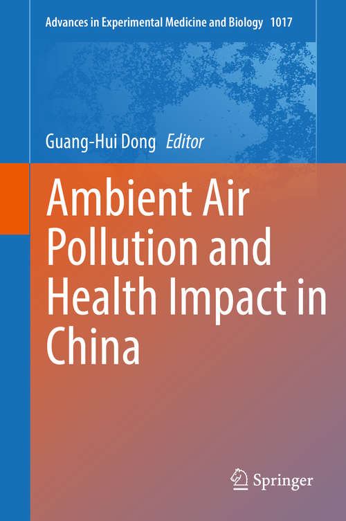 Ambient Air Pollution and Health Impact in China (Advances in Experimental Medicine and Biology #1017)