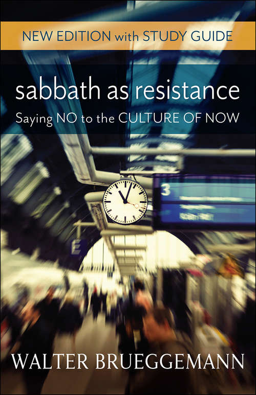 Sabbath as Resistance: Saying No To The Culture Of Now