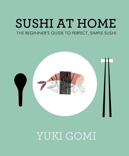 Book cover of Sushi at Home: The Beginner's Guide to Perfect, Simple Sushi