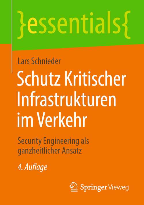 Book cover of Schutz Kritischer Infrastrukturen im Verkehr: Security Engineering als ganzheitlicher Ansatz (4. Aufl. 2023) (essentials)