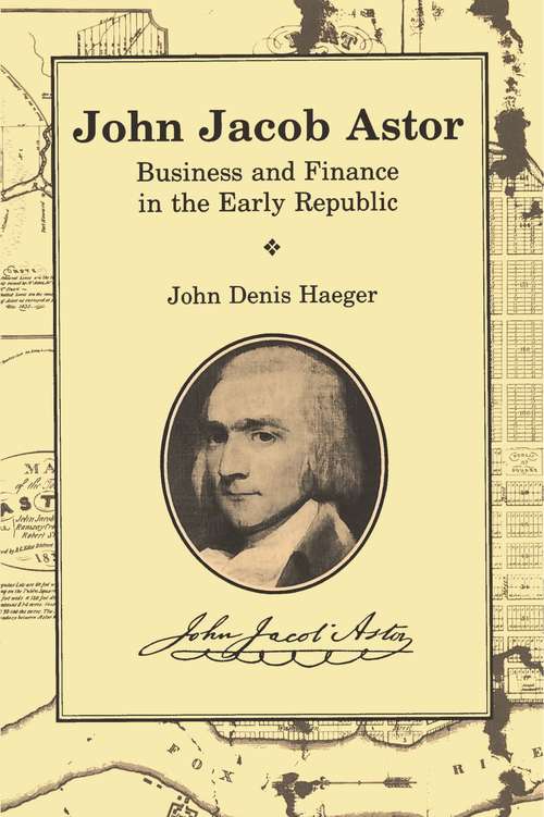 Book cover of John Jacob Astor: Business and Finance in the Early Republic (Great Lakes Books Series)