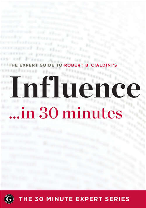 Book cover of Influence in 30 Minutes: The Expert Guide to Robert B. Cialdini's Critically Acclaimed Book