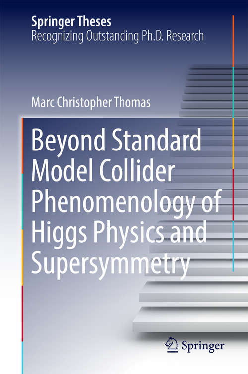 Book cover of Beyond Standard Model Collider Phenomenology of Higgs Physics and Supersymmetry (Springer Theses)