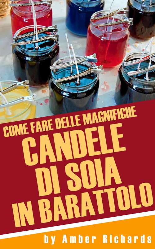 Book cover of Come Fare Delle Magnifiche Candele Di Soia In Barattolo