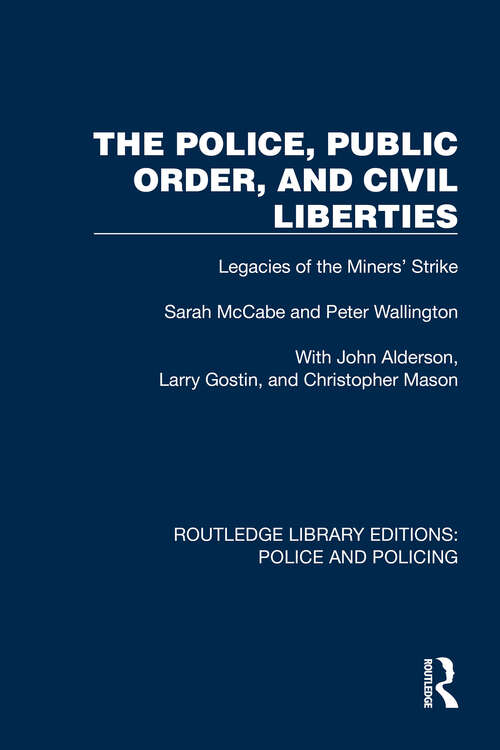The Police, Public Order, and Civil Liberties: Legacies of the Miners' Strike (Routledge Library Editions: Police and Policing)