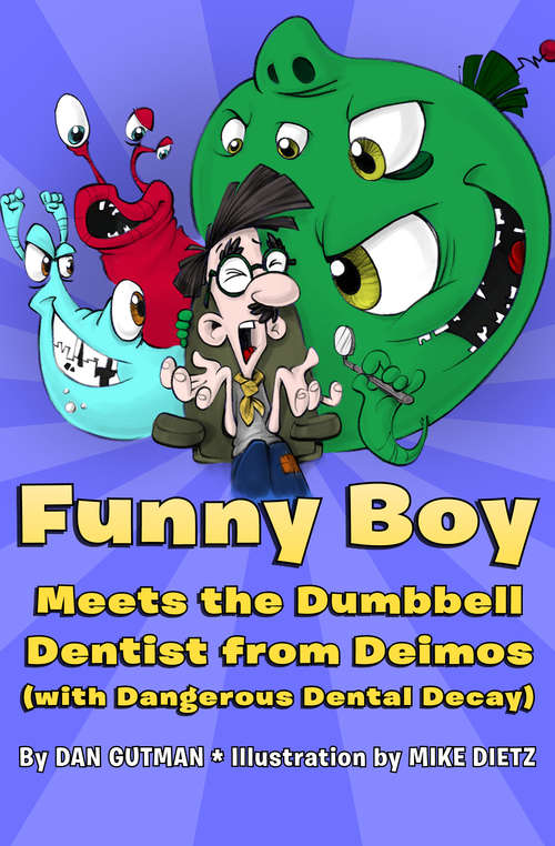 Book cover of Funny Boy Meets the Dumbbell Dentist from Deimos: Funny Boy Meets The Airsick Alien From Andromeda, Funny Boy Versus The Bubble-brained Barbers From The Big Bang, Funny Boy Takes On The Chit-chatting Cheeses From Chattanooga, Funny Boy Meets The Dumbbell Dentist From Deimos (with Dangerous Dental Decay) (Funny Boy #4)
