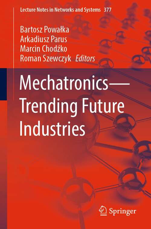 Mechatronics—Trending Future Industries (Lecture Notes in Networks and Systems #377)