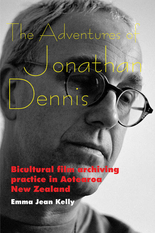 The Adventures of Jonathan Dennis: Bicultural Film Archiving Practice in Aotearoa New Zealand