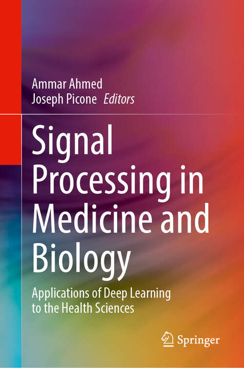 Book cover of Signal Processing in Medicine and Biology: Applications of Deep Learning to the Health Sciences