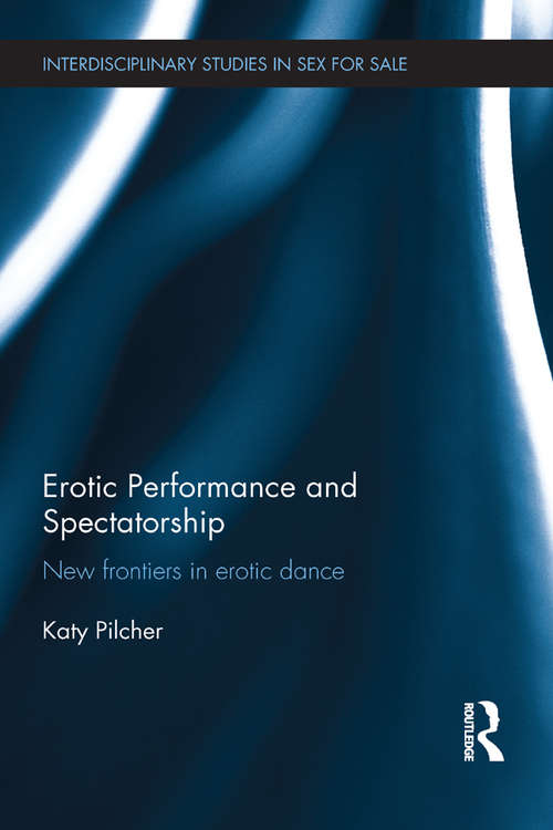 Book cover of Erotic Performance and Spectatorship: New Frontiers in Erotic Dance (Interdisciplinary Studies in Sex for Sale)