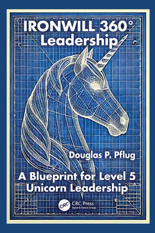 Book cover of Ironwill 360° Leadership: A Blueprint for Level 5 Unicorn Leadership (1) (Security, Audit and Leadership Series)