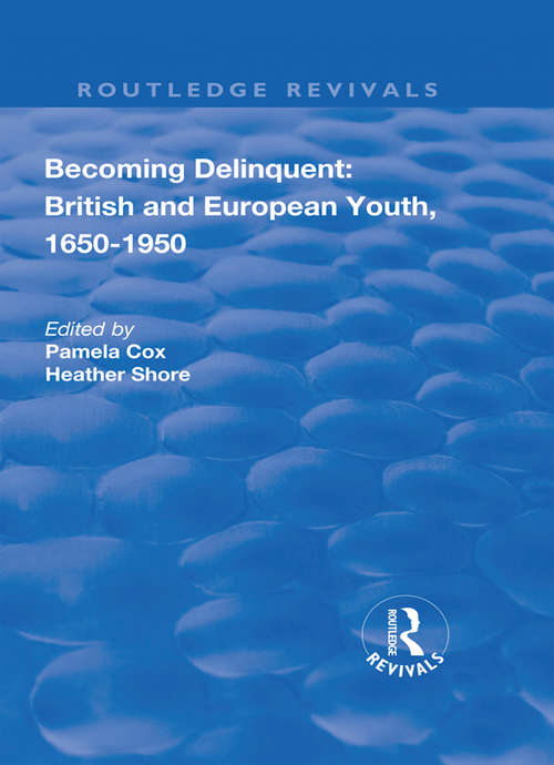 Becoming Delinquent: British And European Youth, 1650-1950 (Routledge Revivals)