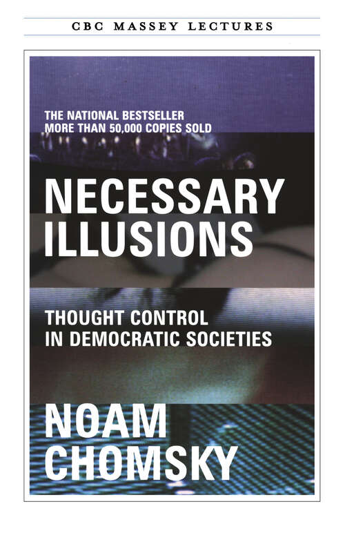 Necessary Illusions: Thought Control in Democratic Societies (The CBC Massey Lectures)