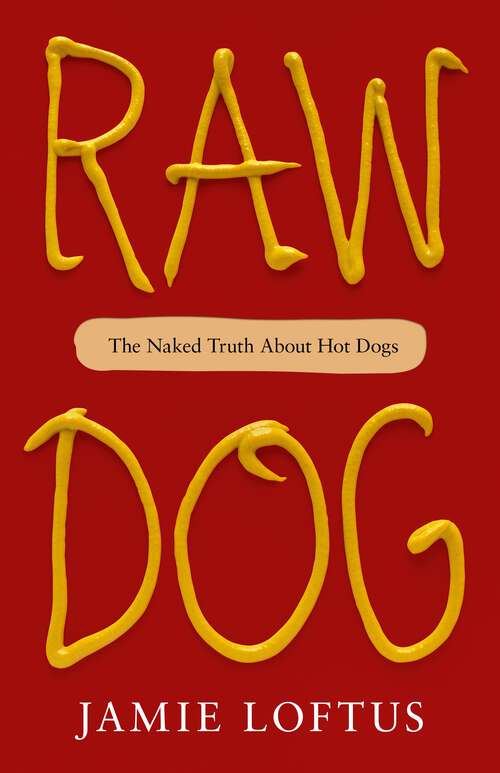Book cover of Raw Dog: The Naked Truth About Hot Dogs