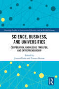 Science, Business and Universities: Cooperation, Knowledge Transfer and Entrepreneurship (Routledge Studies in International Business and the World Economy)