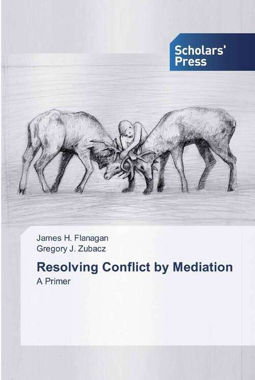Book cover of Resolving Conflict by Mediation: A Primer