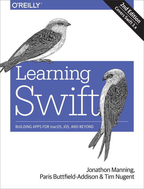Learning Swift: Building Apps for macOS, iOS, and Beyond (2nd Edition)