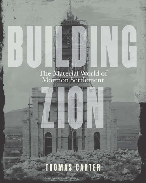 Book cover of Building Zion: The Material World of Mormon Settlement (Architecture, Landscape and Amer Culture)