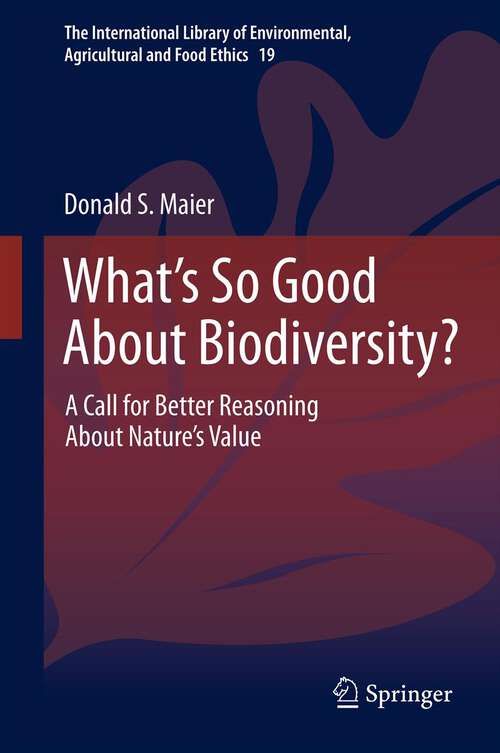 Book cover of What's So Good About Biodiversity?: A Call for Better Reasoning About Nature's Value