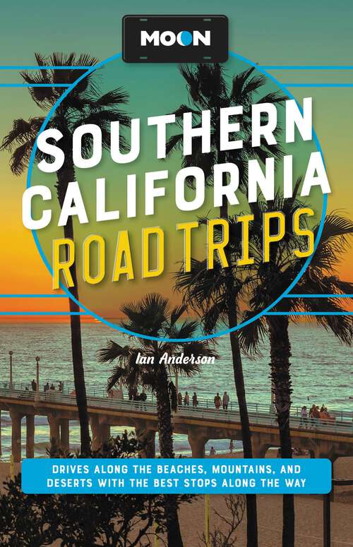 Book cover of Moon Southern California Road Trips: Drives along the Beaches, Mountains, and Deserts with the Best Stops along the Way (2) (Travel Guide)
