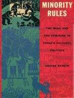 Book cover of Minority Rules: The Miao and the Feminine in China’s Cultural Politics