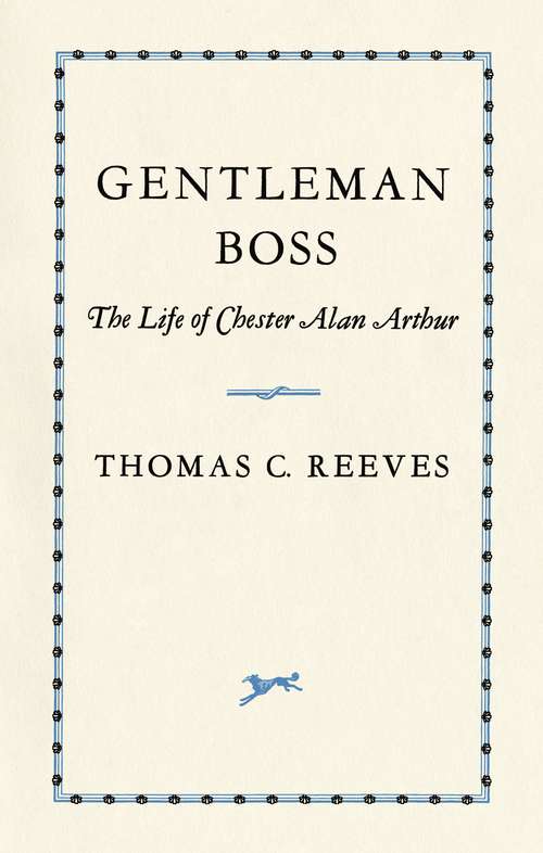 Gentleman Boss: The Life of Chester Alan Arthur