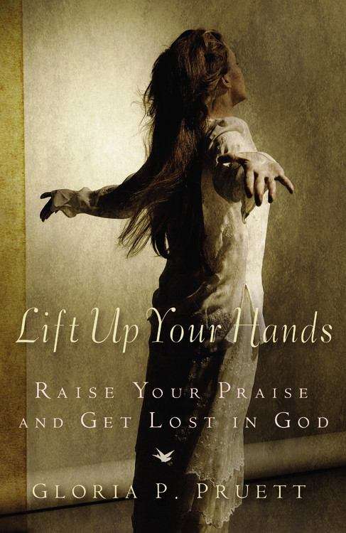 Book cover of Lift Up Your Hands: Raise Your Praise and Get Lost in God