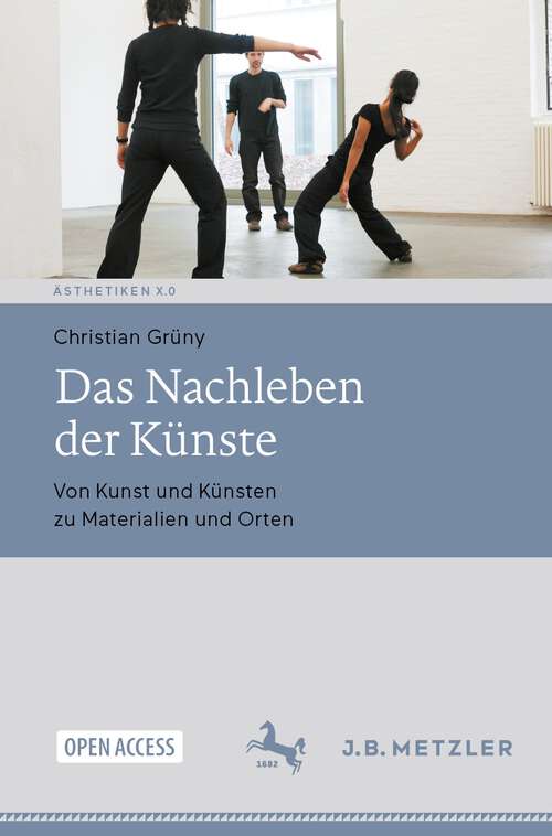 Book cover of Das Nachleben der Künste: Von Kunst und Künsten zu Materialien und Orten (2024) (Ästhetiken X.0 – Zeitgenössische Konturen ästhetischen Denkens)