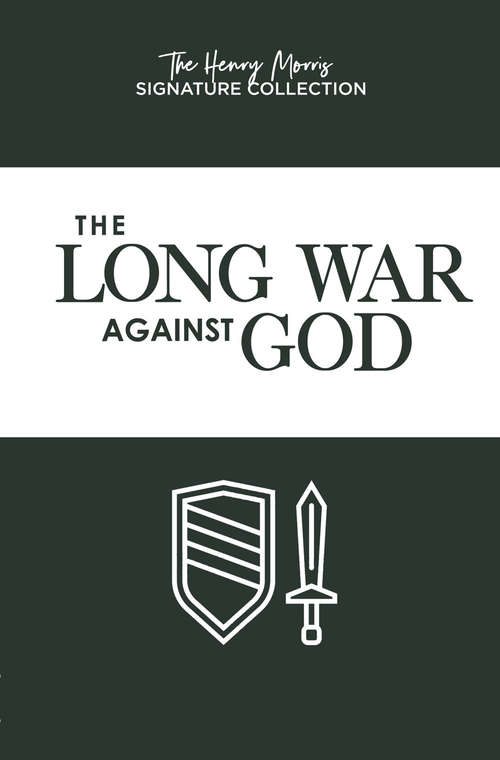 Long War Against God, The: The History And Impact Of The Creation/evolution Conflict (The Henry Morris Signature Collection)