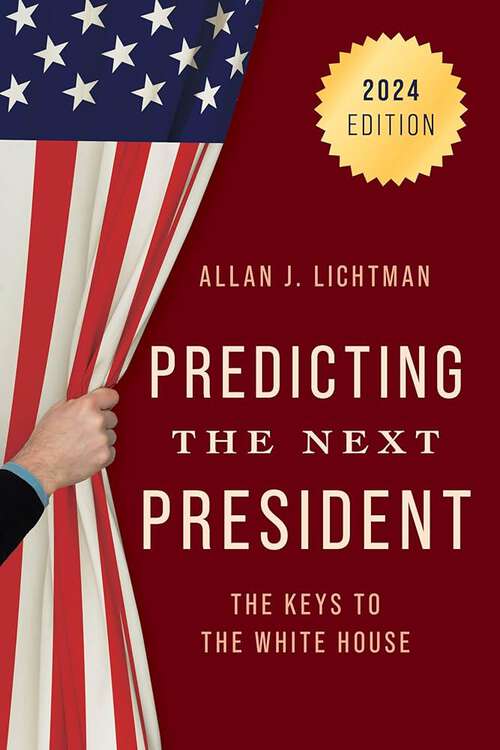 Book cover of Predicting the Next President: The Keys To The White House (2024 Edition)