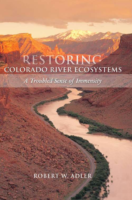 Restoring Colorado River Ecosystems: A Troubled Sense of Immensity