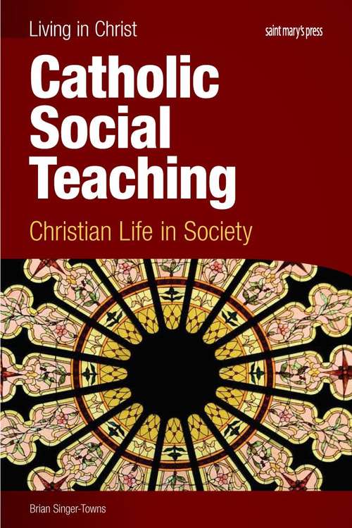 Book cover of Catholic Social Teaching: Christian Life In Society (Living in Christ Series)