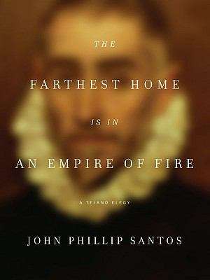 Book cover of The Farthest Home Is in an Empire of Fire : A Tejano Elegy
