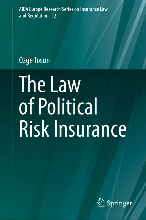 Book cover of The Law of Political Risk Insurance (AIDA Europe Research Series on Insurance Law and Regulation #12)
