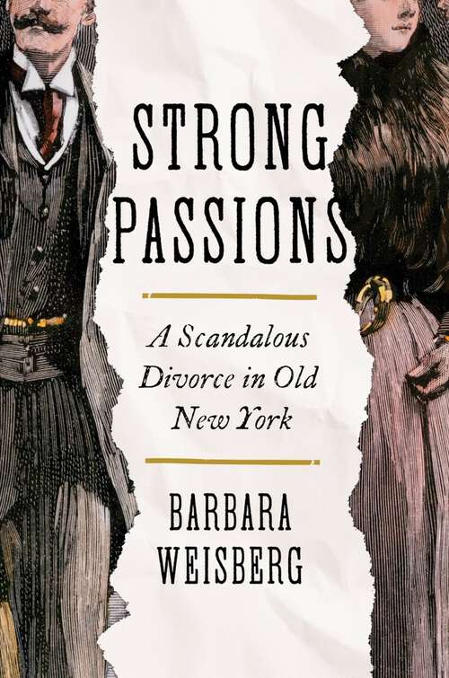 Book cover of Strong Passions: A Scandalous Divorce in Old New York