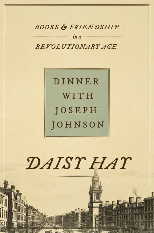 Book cover of Dinner with Joseph Johnson: Books and Friendship in a Revolutionary Age